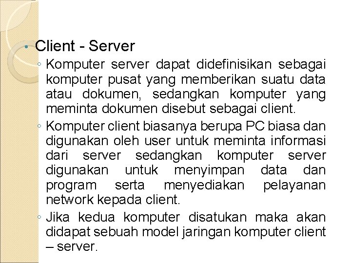  • Client - Server ◦ Komputer server dapat didefinisikan sebagai komputer pusat yang