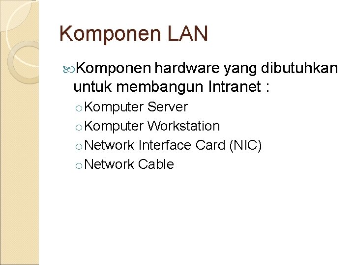 Komponen LAN Komponen hardware yang dibutuhkan untuk membangun Intranet : o Komputer Server o