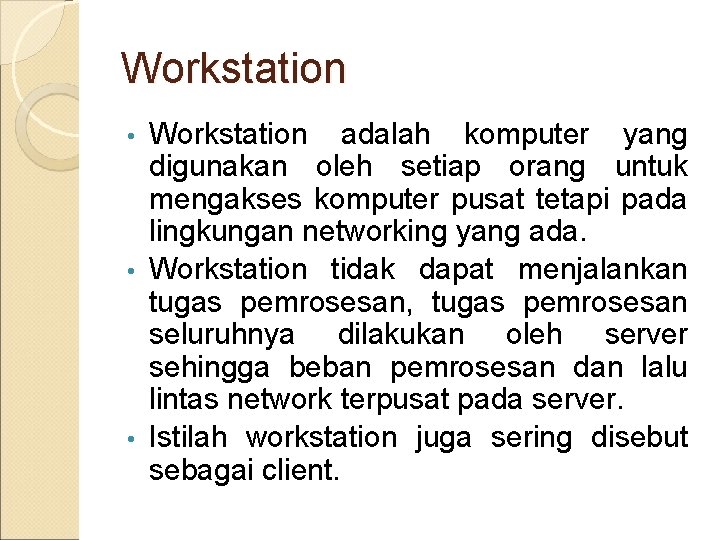 Workstation adalah komputer yang digunakan oleh setiap orang untuk mengakses komputer pusat tetapi pada