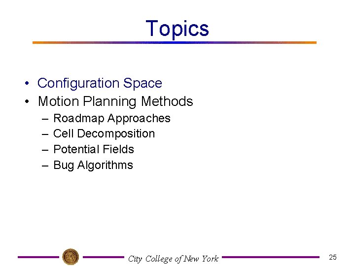 Topics • Configuration Space • Motion Planning Methods – – Roadmap Approaches Cell Decomposition