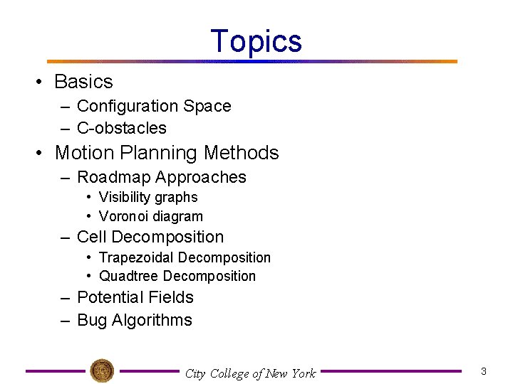 Topics • Basics – Configuration Space – C-obstacles • Motion Planning Methods – Roadmap