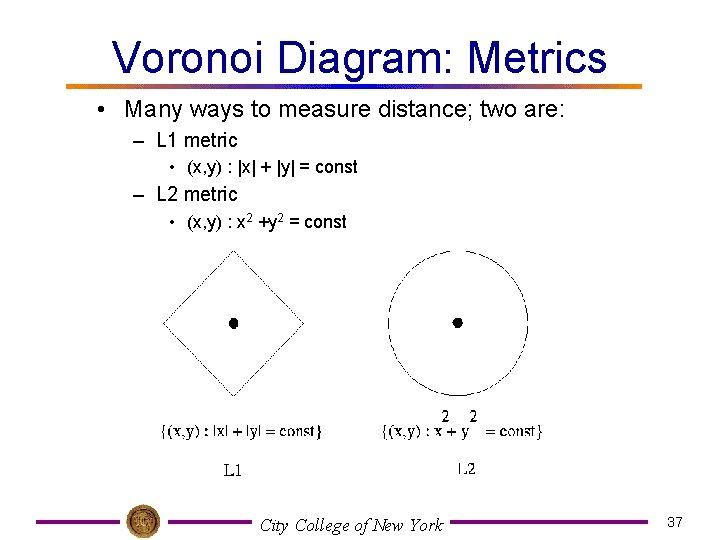 Voronoi Diagram: Metrics • Many ways to measure distance; two are: – L 1