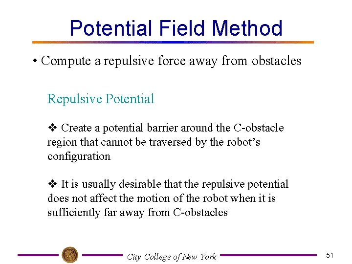 Potential Field Method • Compute a repulsive force away from obstacles Repulsive Potential v
