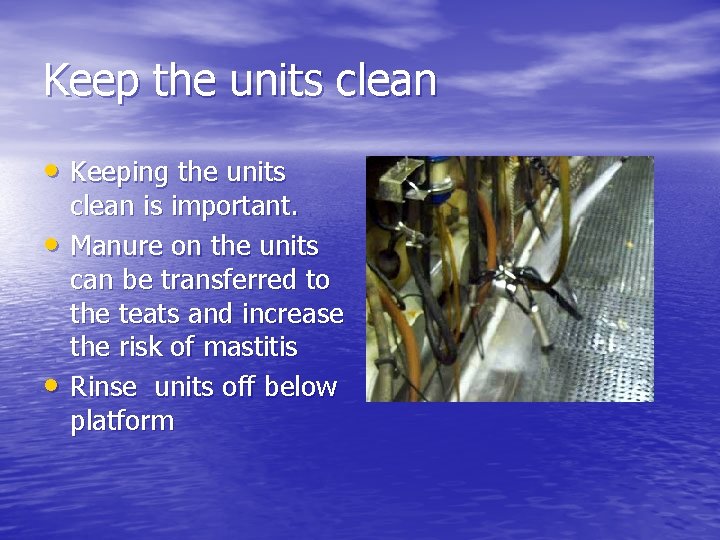 Keep the units clean • Keeping the units • • clean is important. Manure