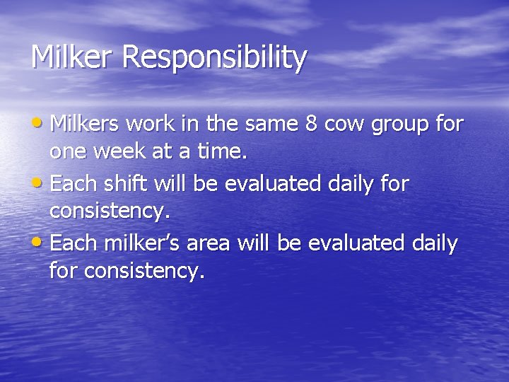 Milker Responsibility • Milkers work in the same 8 cow group for one week