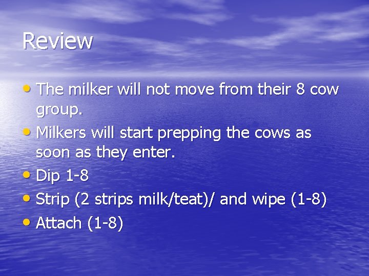 Review • The milker will not move from their 8 cow group. • Milkers