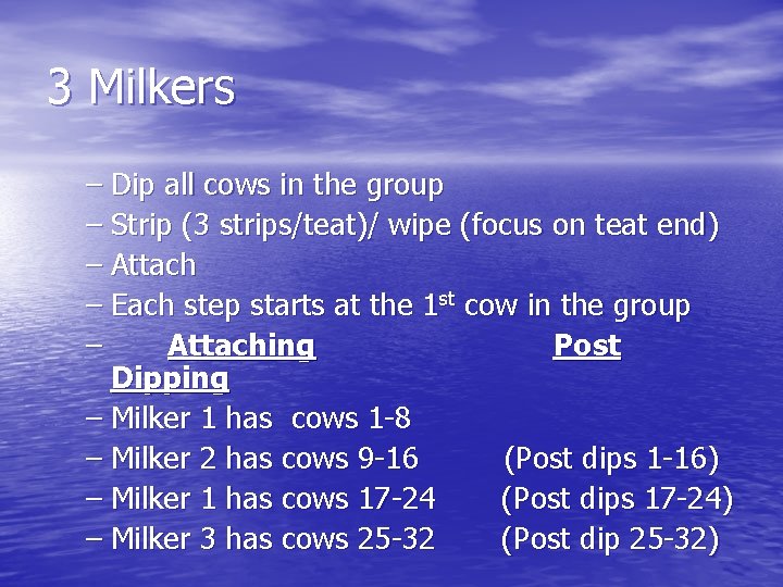 3 Milkers – Dip all cows in the group – Strip (3 strips/teat)/ wipe