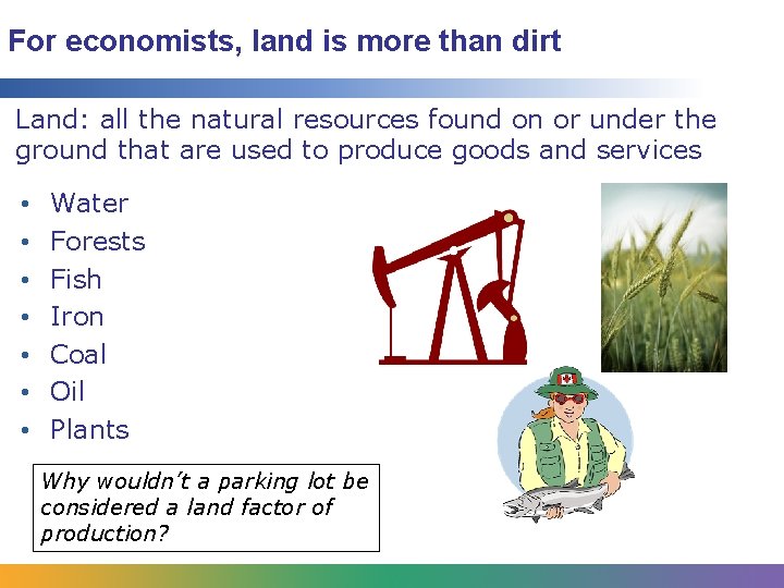 For economists, land is more than dirt Land: all the natural resources found on