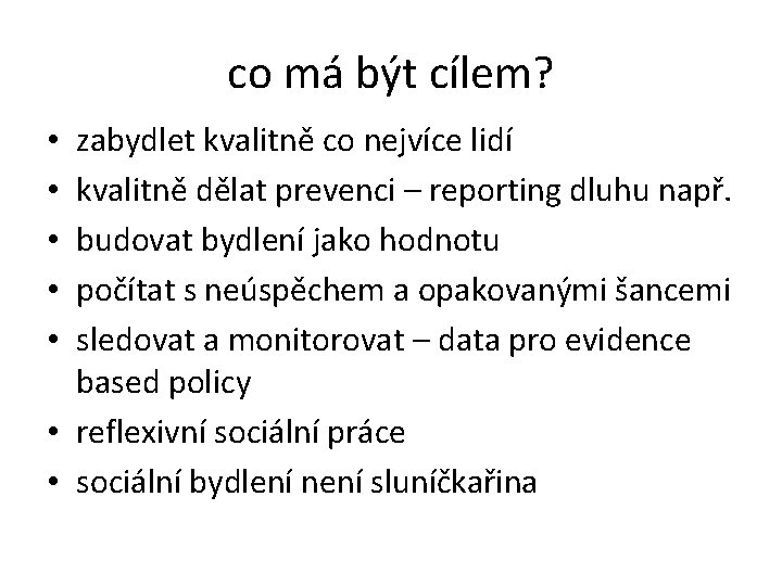 co má být cílem? zabydlet kvalitně co nejvíce lidí kvalitně dělat prevenci – reporting
