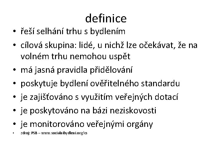 definice • řeší selhání trhu s bydlením • cílová skupina: lidé, u nichž lze