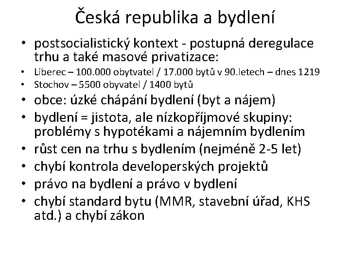 Česká republika a bydlení • postsocialistický kontext - postupná deregulace trhu a také masové