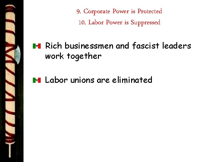 9. Corporate Power is Protected 10. Labor Power is Suppressed Rich businessmen and fascist