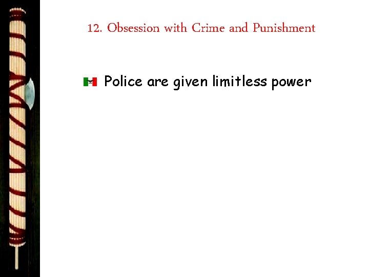 12. Obsession with Crime and Punishment Police are given limitless power 