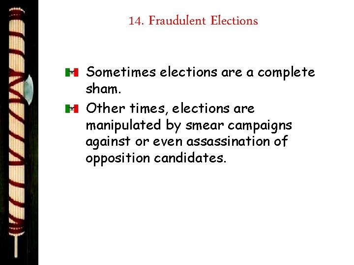 14. Fraudulent Elections Sometimes elections are a complete sham. Other times, elections are manipulated