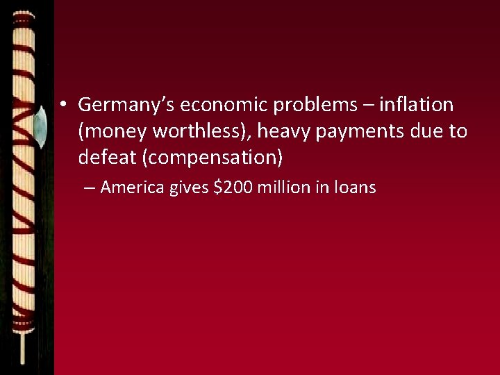  • Germany’s economic problems – inflation (money worthless), heavy payments due to defeat