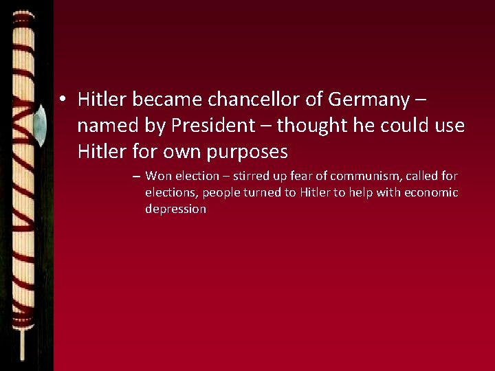  • Hitler became chancellor of Germany – named by President – thought he