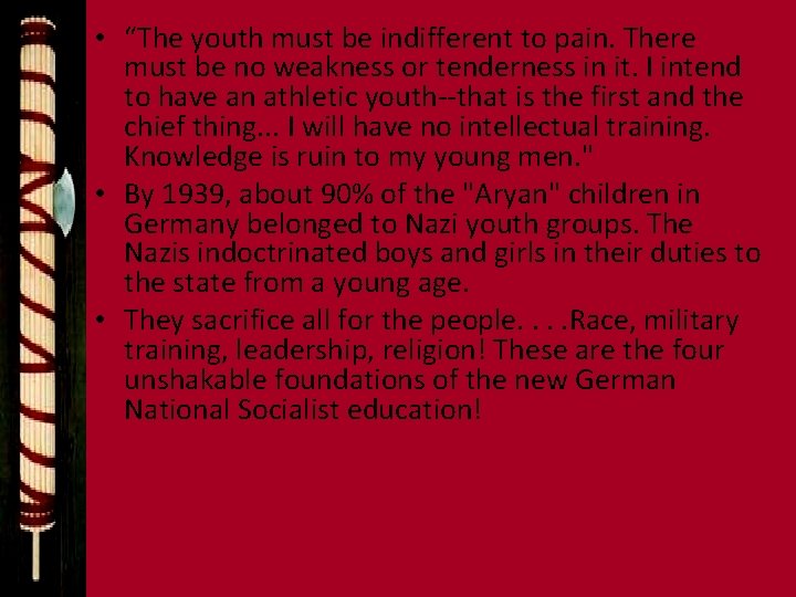  • “The youth must be indifferent to pain. There must be no weakness
