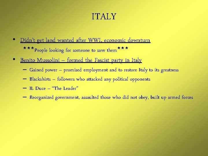 ITALY • Didn’t get land wanted after WWI, economic downturn ***People looking for someone