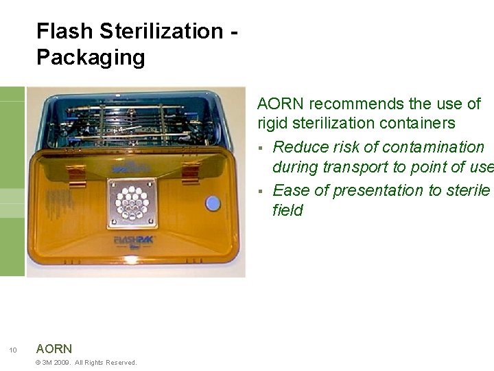 Flash Sterilization Packaging AORN recommends the use of rigid sterilization containers § Reduce risk