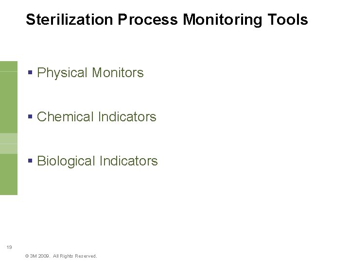 Sterilization Process Monitoring Tools § Physical Monitors § Chemical Indicators § Biological Indicators 19
