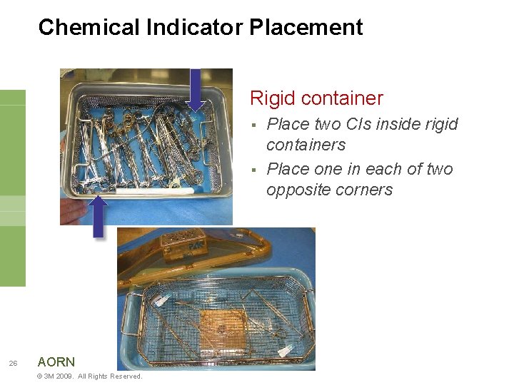Chemical Indicator Placement Rigid container § § 26 AORN © 3 M 2009. All