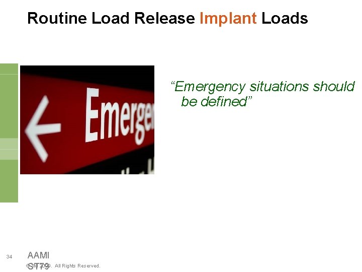 Routine Load Release Implant Loads “Emergency situations should be defined” 34 AAMI ©ST 79
