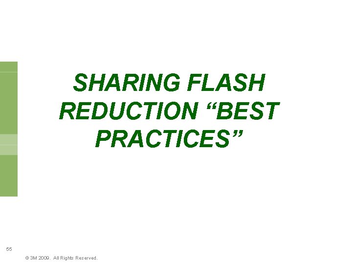 SHARING FLASH REDUCTION “BEST PRACTICES” 55 © 3 M 2009. All Rights Reserved. 