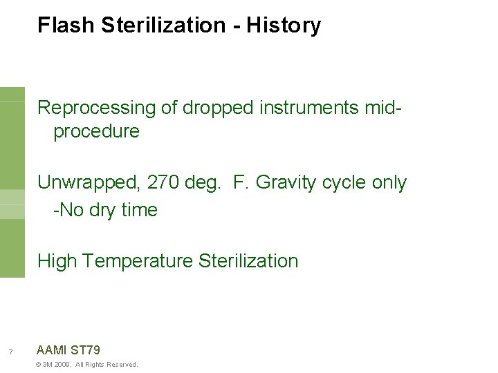 Flash Sterilization - History Reprocessing of dropped instruments midprocedure Unwrapped, 270 deg. F. Gravity