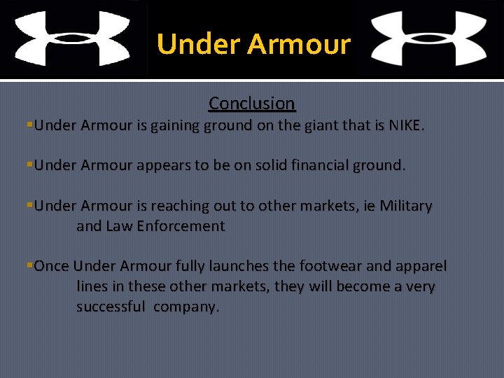 Under Armour Conclusion Under Armour is gaining ground on the giant that is NIKE.