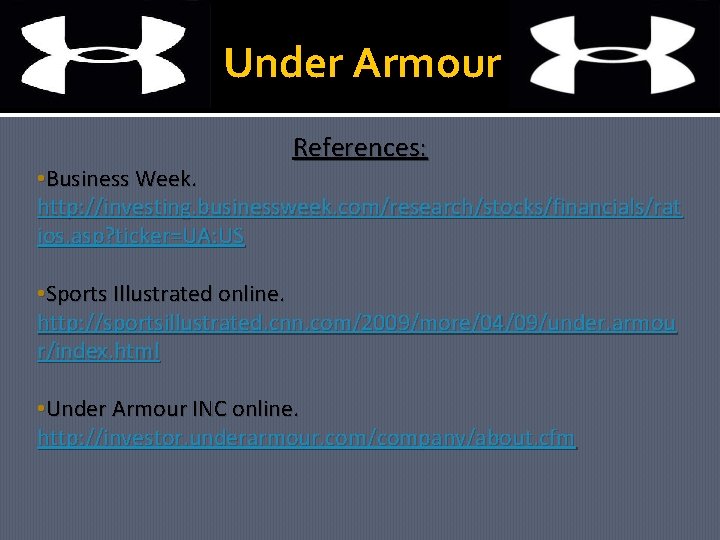 Under Armour References: • Business Week. http: //investing. businessweek. com/research/stocks/financials/rat ios. asp? ticker=UA: US