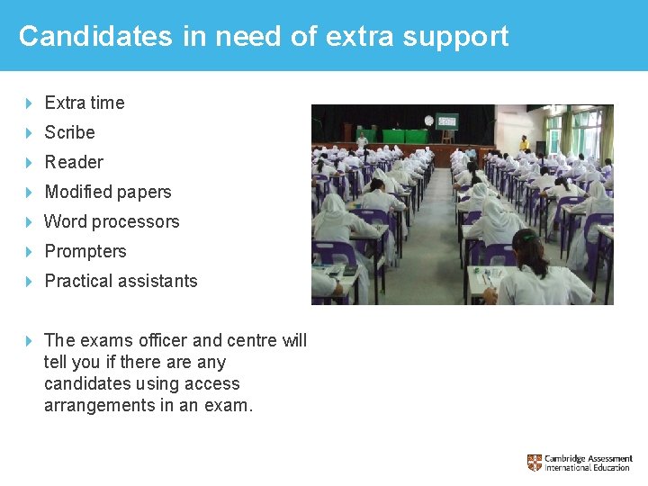 Candidates in need of extra support Extra time Scribe Reader Modified papers Word processors