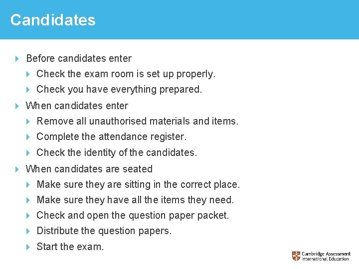 Candidates Before candidates enter Check the exam room is set up properly. Check you