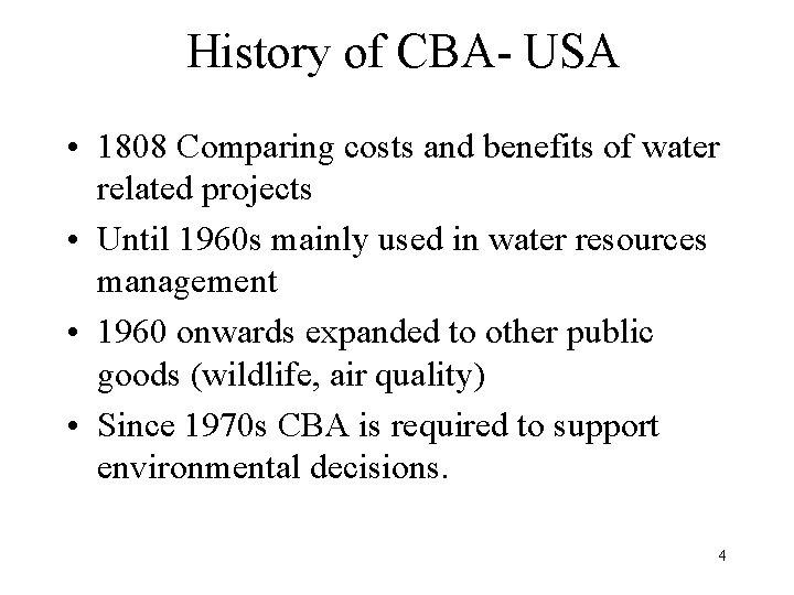 History of CBA- USA • 1808 Comparing costs and benefits of water related projects