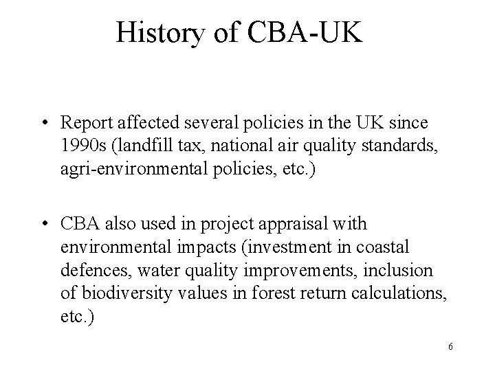 History of CBA-UK • Report affected several policies in the UK since 1990 s