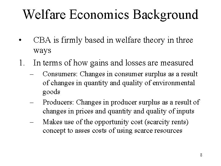 Welfare Economics Background • CBA is firmly based in welfare theory in three ways
