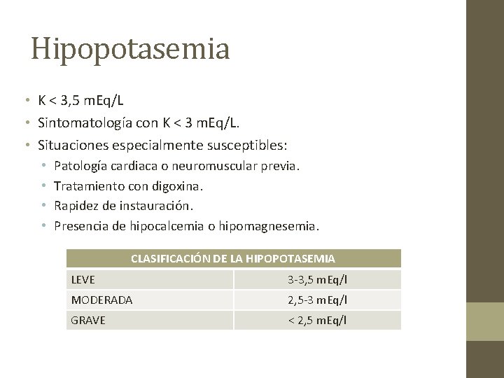 Hipopotasemia • K < 3, 5 m. Eq/L • Sintomatología con K < 3