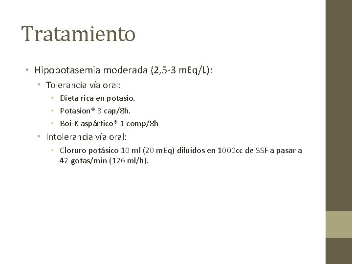 Tratamiento • Hipopotasemia moderada (2, 5 -3 m. Eq/L): • Tolerancia vía oral: •