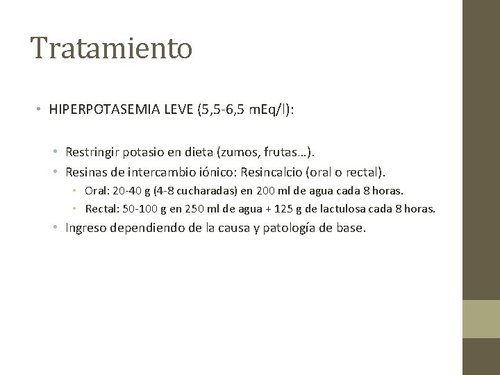 Tratamiento • HIPERPOTASEMIA LEVE (5, 5 -6, 5 m. Eq/l): • Restringir potasio en