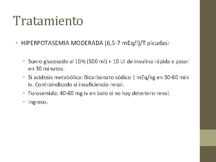 Tratamiento • HIPERPOTASEMIA MODERADA (6, 5 -7 m. Eq/l)/T picudas: • Suero glucosado al