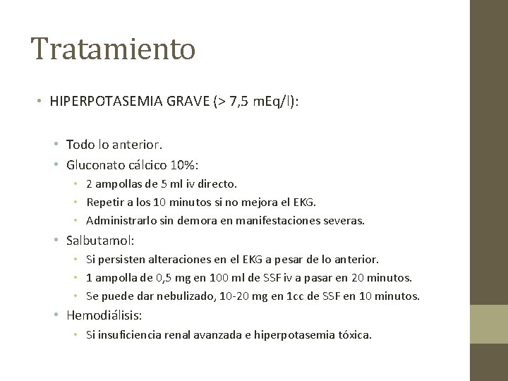Tratamiento • HIPERPOTASEMIA GRAVE (> 7, 5 m. Eq/l): • Todo lo anterior. •
