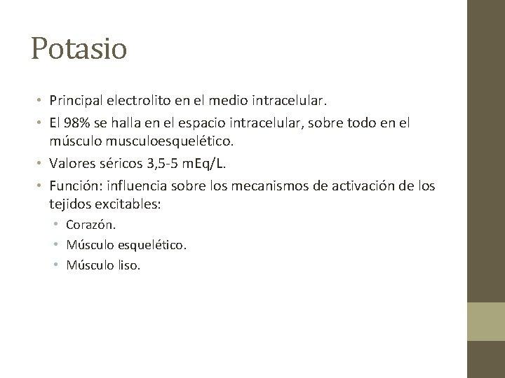 Potasio • Principal electrolito en el medio intracelular. • El 98% se halla en