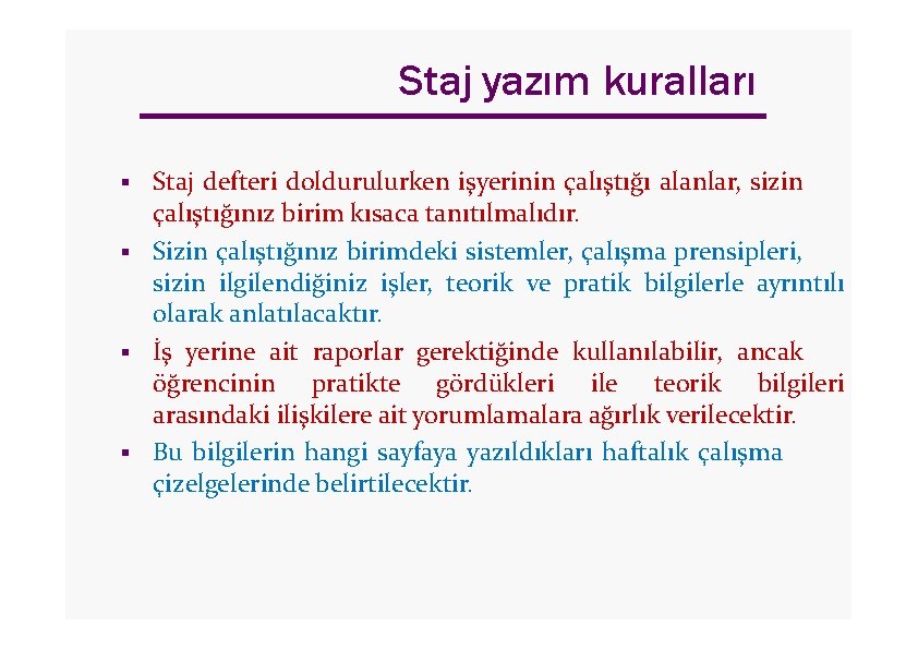 Staj yazım kuralları Staj defteri doldurulurken işyerinin çalıştığı alanlar, sizin çalıştığınız birim kısaca tanıtılmalıdır.