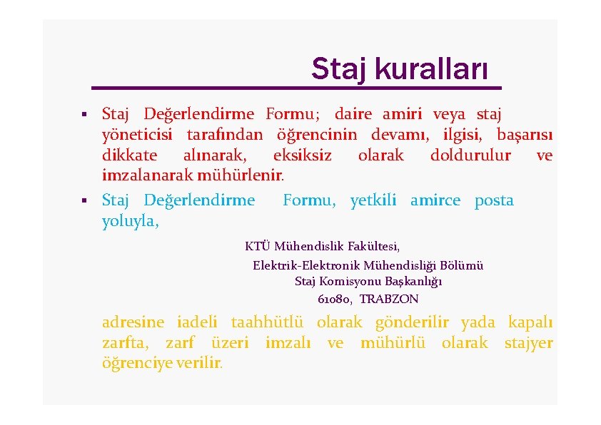 Staj kuralları Staj Değerlendirme Formu; daire amiri veya staj yöneticisi tarafından öğrencinin devamı, ilgisi,