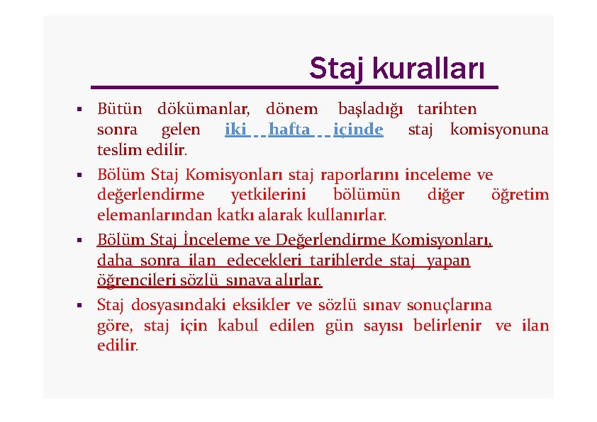 Staj kuralları Bütün dökümanlar, dönem başladığı tarihten sonra gelen iki hafta içinde staj komisyonuna