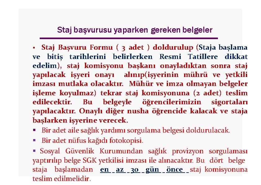 Staj başvurusu yaparken gereken belgeler Staj Başvuru Formu ( 3 adet ) doldurulup (Staja