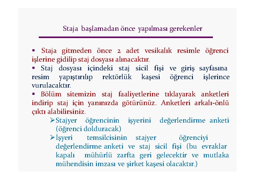 Staja başlamadan önce yapılması gerekenler Staja gitmeden önce 2 adet vesikalık resimle öğrenci işlerine