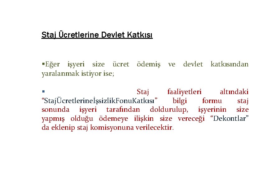 Staj Ücretlerine Devlet Katkısı Eğer işyeri size ücret yaralanmak istiyor ise; ödemiş ve devlet