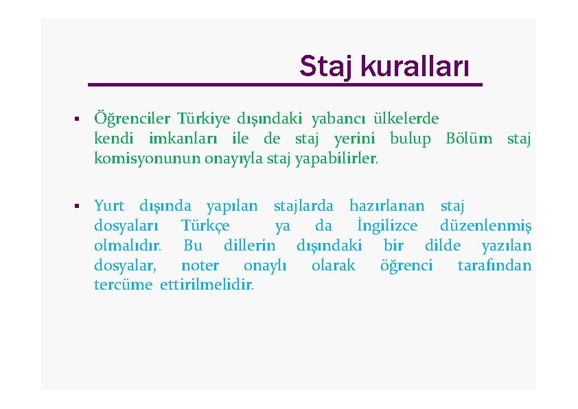 Staj kuralları Öğrenciler Türkiye dışındaki yabancı ülkelerde kendi imkanları ile de staj yerini bulup