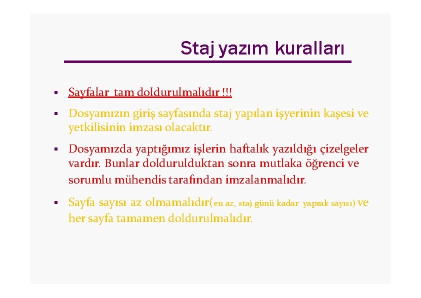 Staj yazım kuralları Sayfalar tam doldurulmalıdır !!! Dosyamızın giriş sayfasında staj yetkilisinin imzası olacaktır.