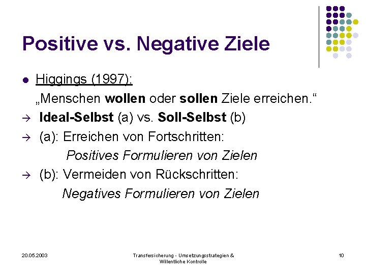 Positive vs. Negative Ziele l Higgings (1997): „Menschen wollen oder sollen Ziele erreichen. “